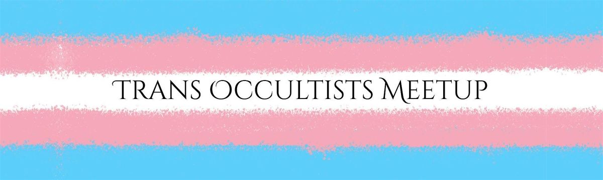 Trans Occultists Meetup