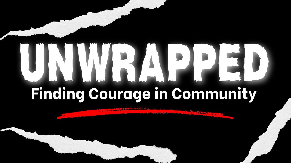 Unwrapped: Finding Courage in Community