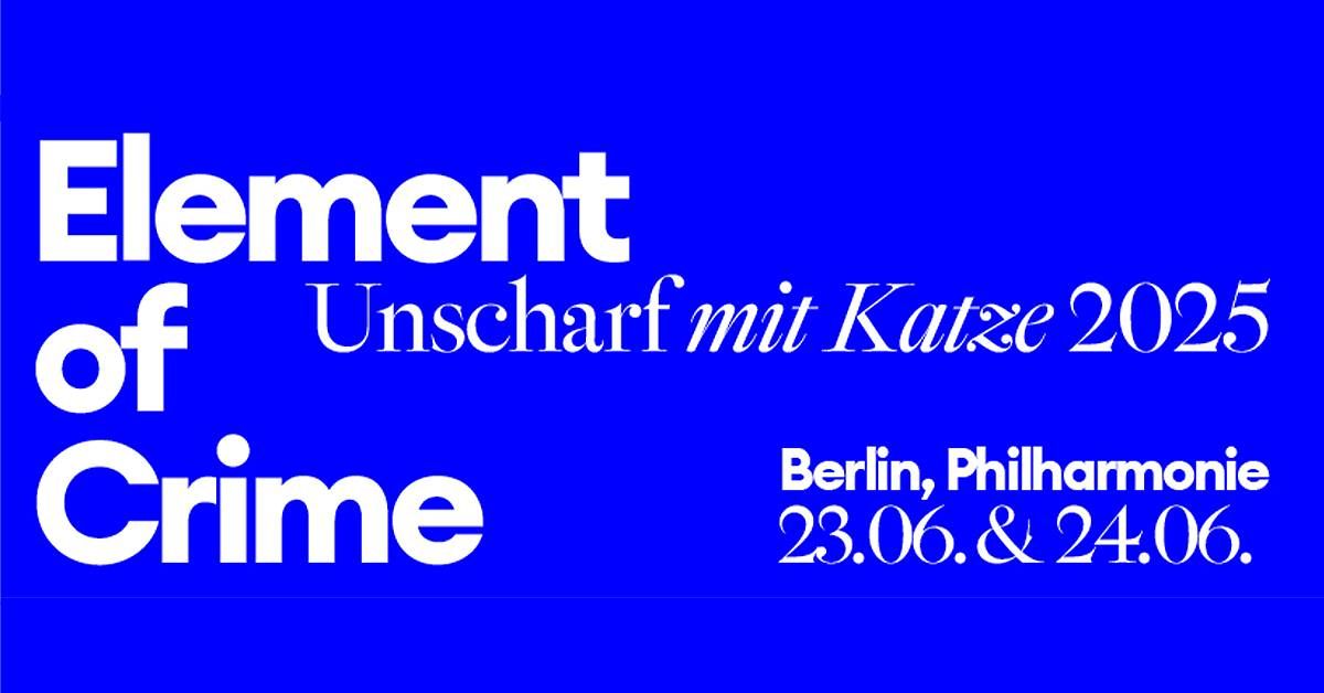 AUSVERKAUFT: Element of Crime "Unscharf mit Katze 2025" - Berlin (24.6.25)