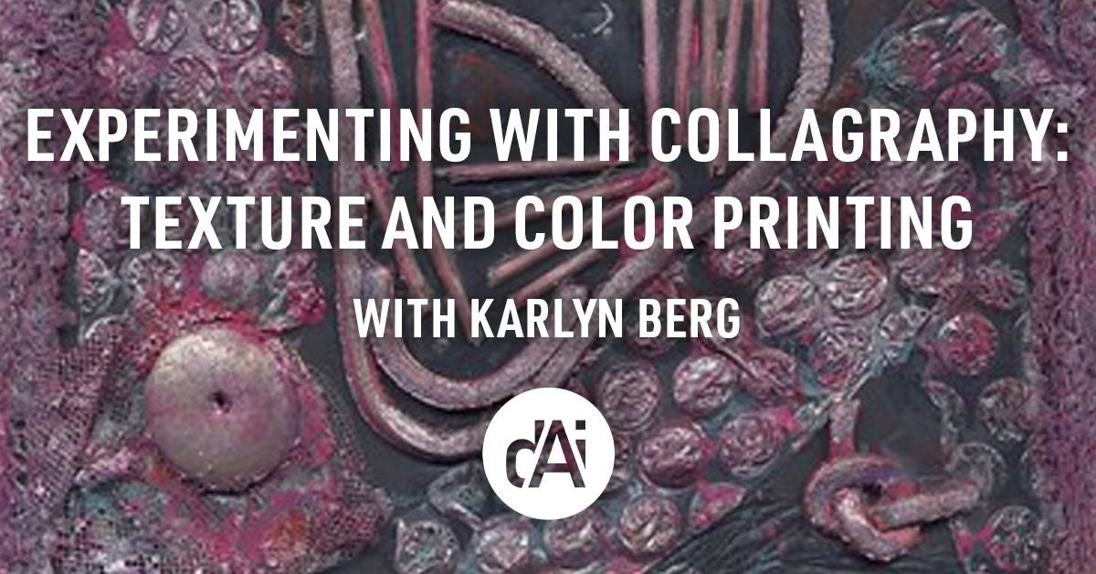 Experimenting with Collagraphy: Texture and color printing with Karlyn Berg