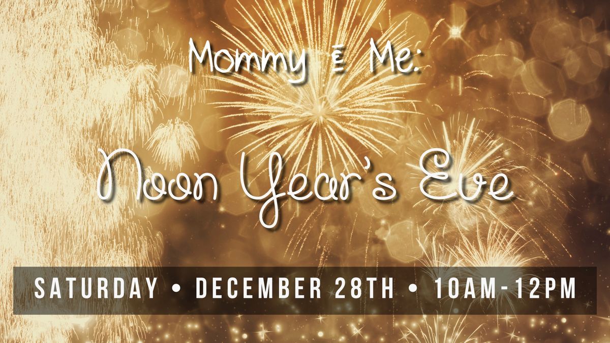 Mommy & Me: Noon Year's Eve