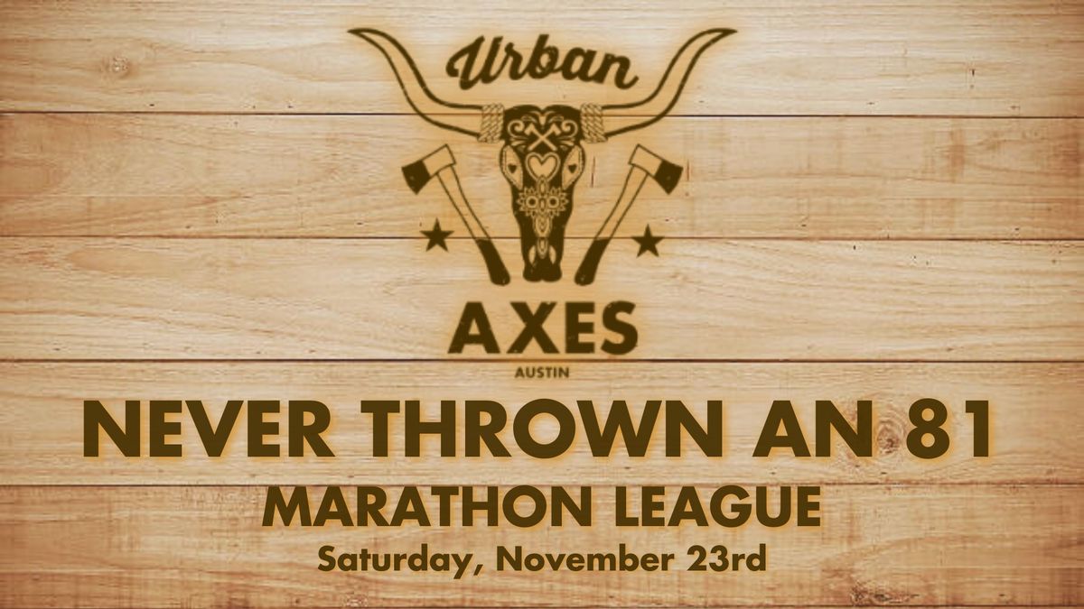 Never Thrown an 81 Marathon League at Urban Axes Austin