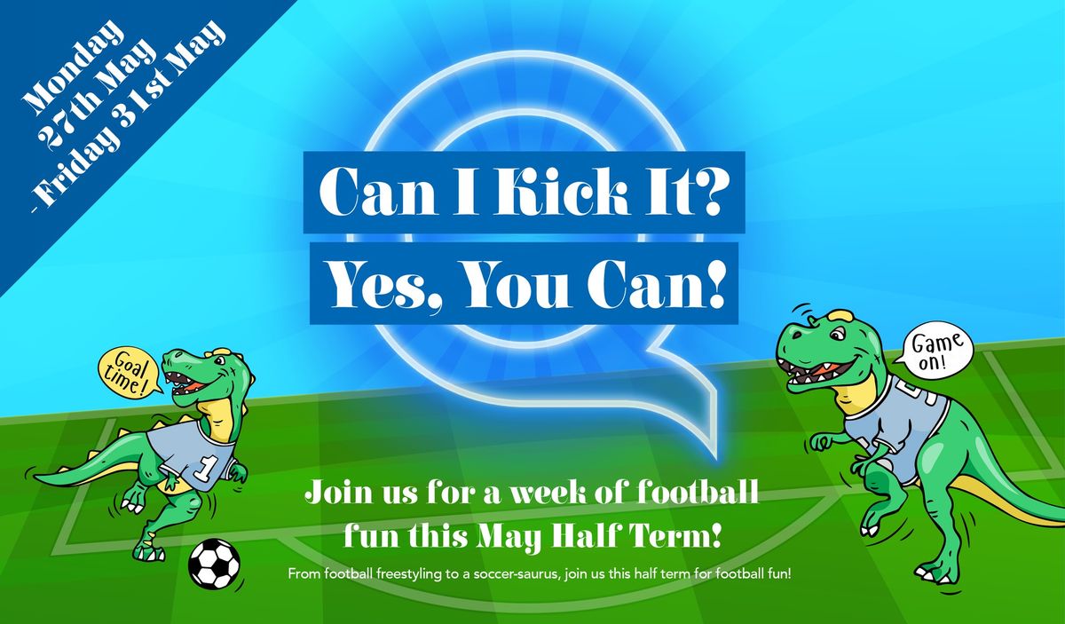 Can I Kick It? Yes, You Can! - Half Term Event 