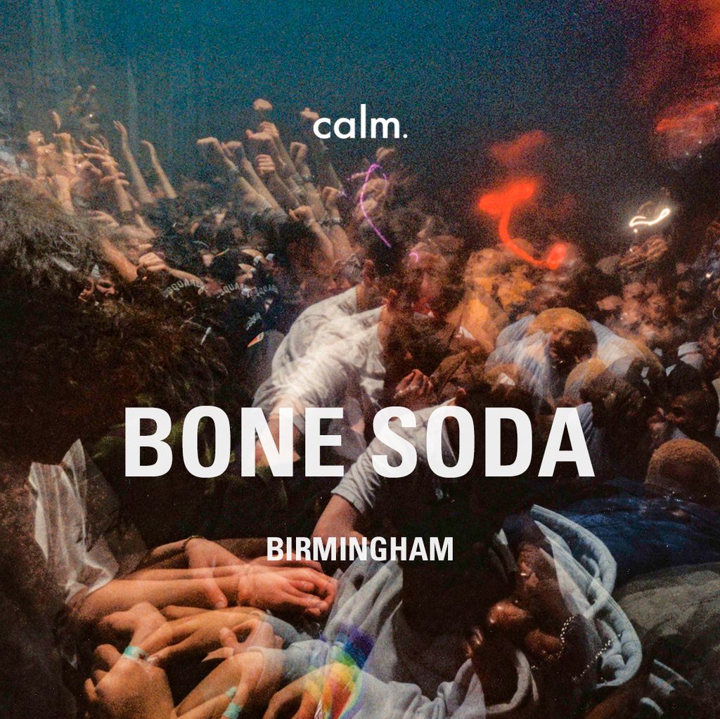 CALM: BONE SODA & FRIENDS BIRMINGHAM