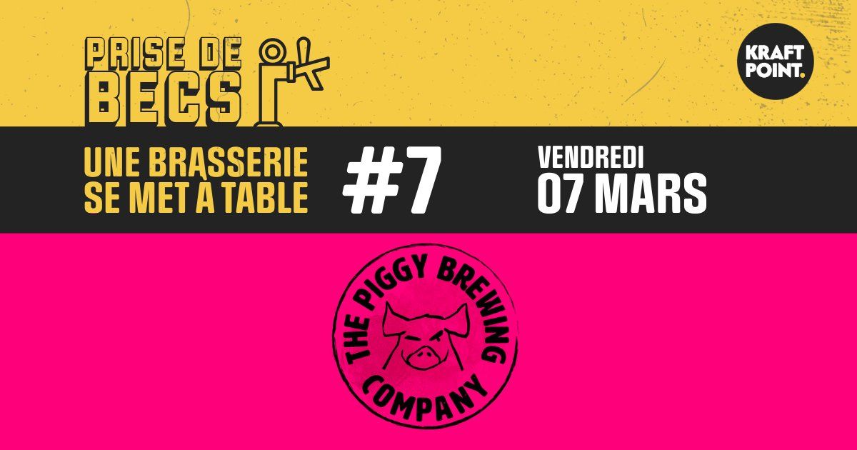 PRISE DE BECS #7 - PIGGY BREWING COMPANY