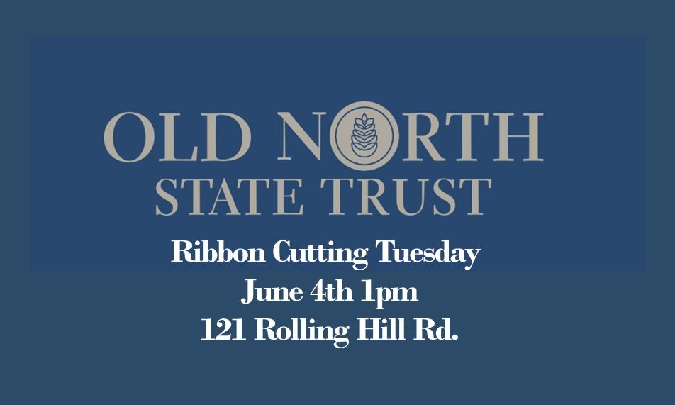Old North State Trust Ribbon Cutting June 4th 1pm 121 Rolling Hill Rd.