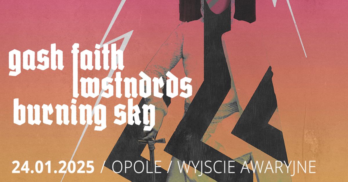 GASH FAITH | LWSTNDRDS | BURNING SKY | 24.01.25 | WYJ\u015aCIE AWARYJNE, OPOLE