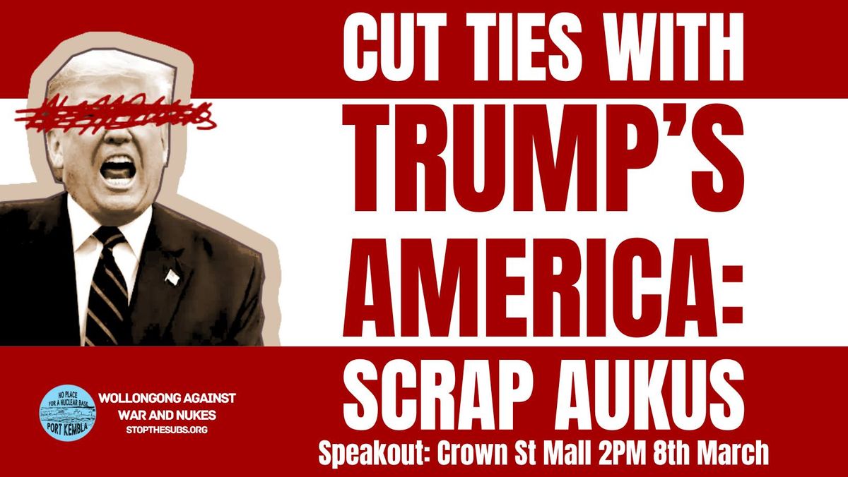 Speakout: Cut Ties with Trump's America - Scrap AUKUS