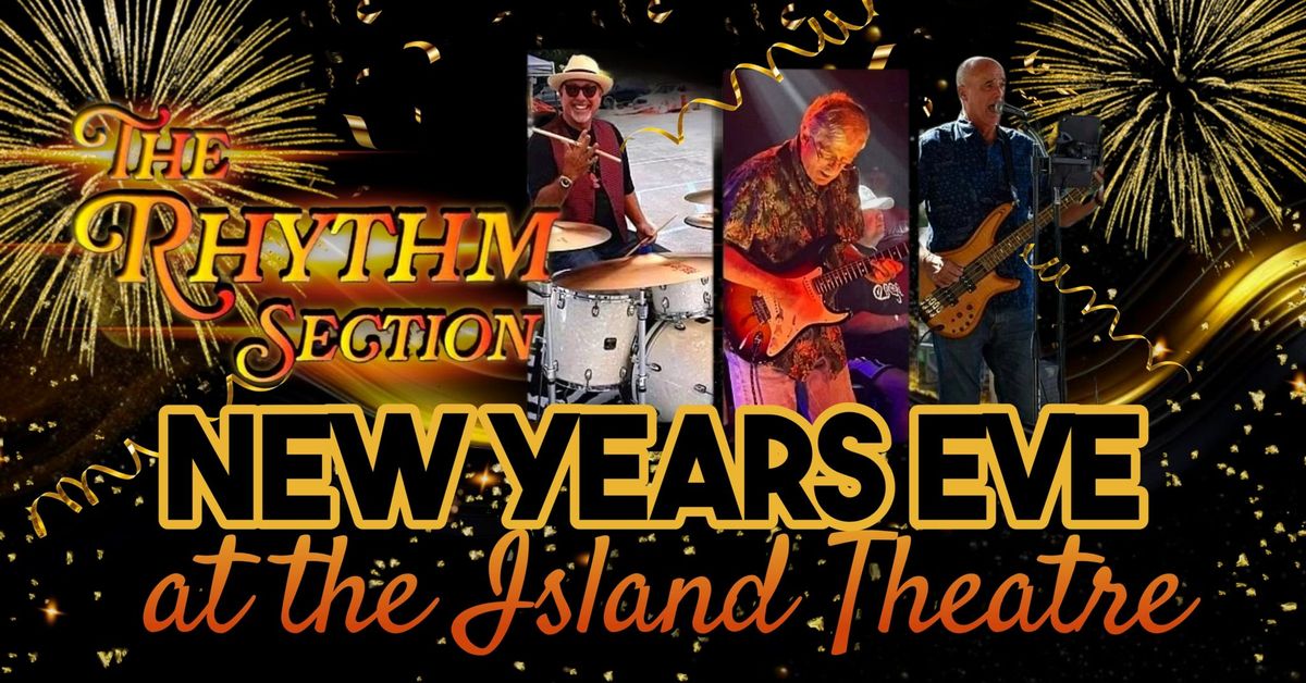 New Years Eve with The Rhythm Section at the Island Theatre!