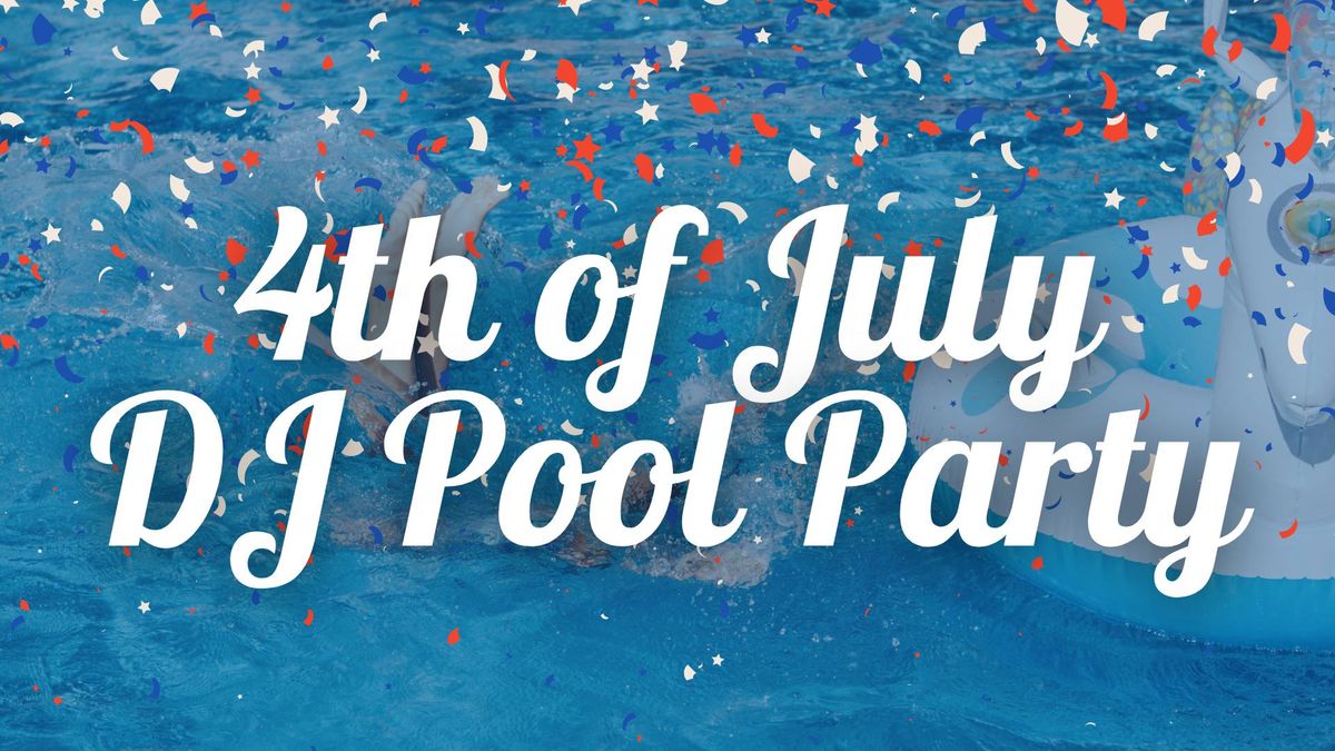4th of July DJ Pool Party