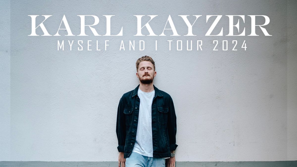 KARL KAYZER - Myself And I Tour 2024