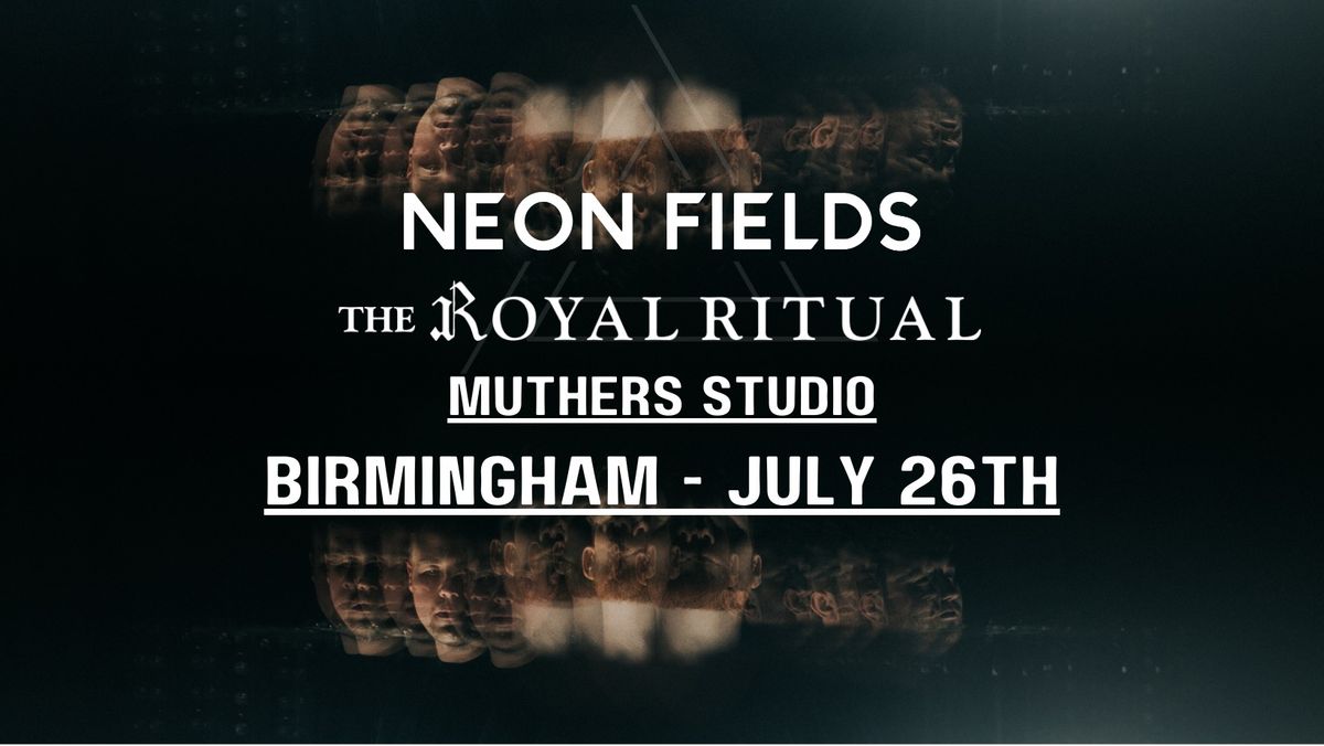 Neon Fields + The Royal Ritual \u2013 Live in Birmingham