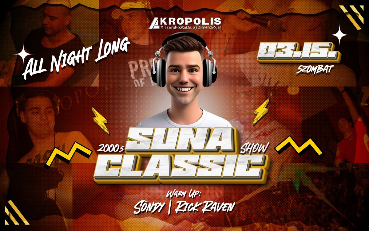 SUNA ~ All Night Long \u2022 2000s (Classic Retro) Show | Akropolis 03.15.szombat