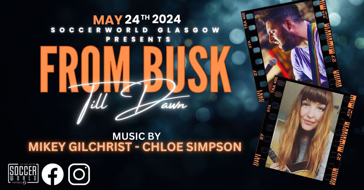 From Busk Till Dawn Featuring Mikey Gilchrist and Chlo\u00e9 Simpson