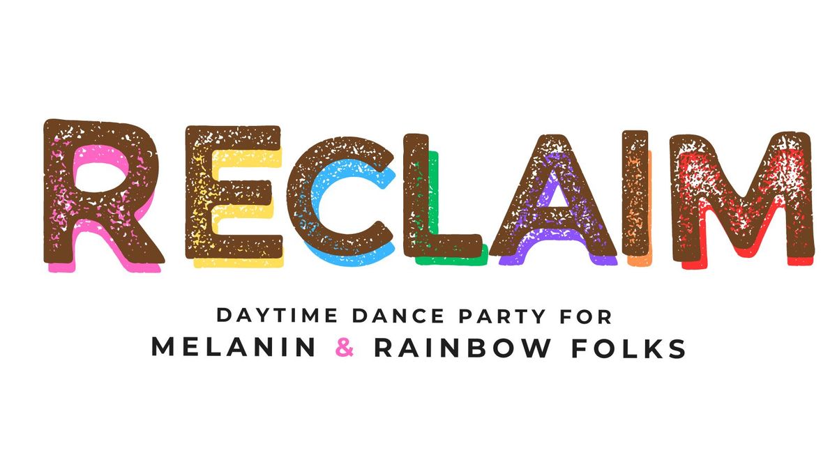 RECLAIM - daytime dance party for both BIPOC and Queer folks