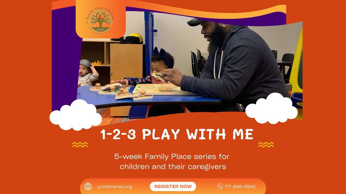 1-2-3 Play With Me: A Family Place Libraries\u00ae Program