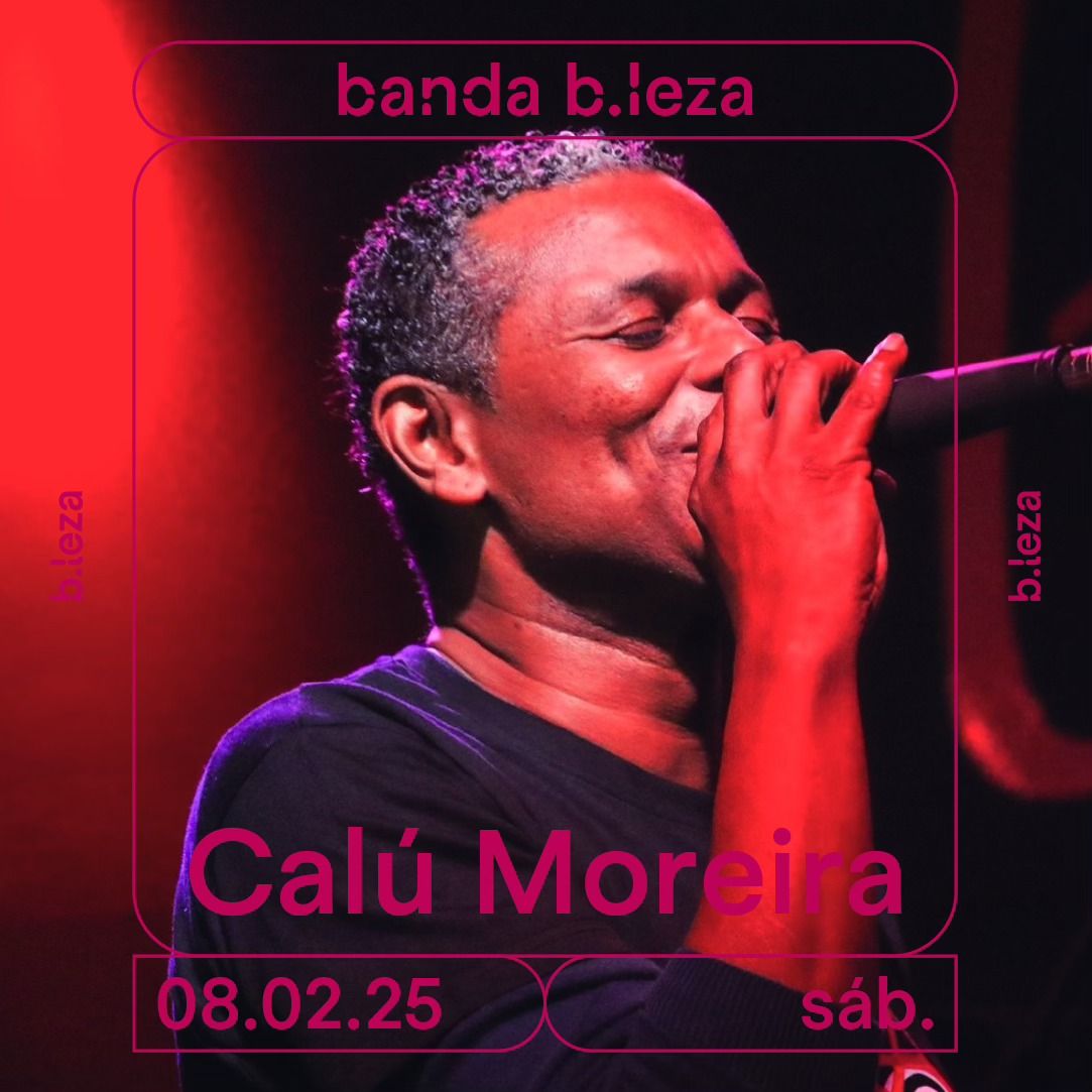 CAL\u00da MOREIRA E BANDA B.LEZA 08\/02 \u25cf B.LEZA