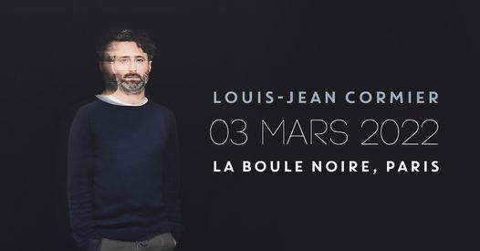 [ANNUL\u00c9] LOUIS-JEAN CORMIER \u2022 PARIS, LA BOULE NOIRE \u2022 03 MARS 2022