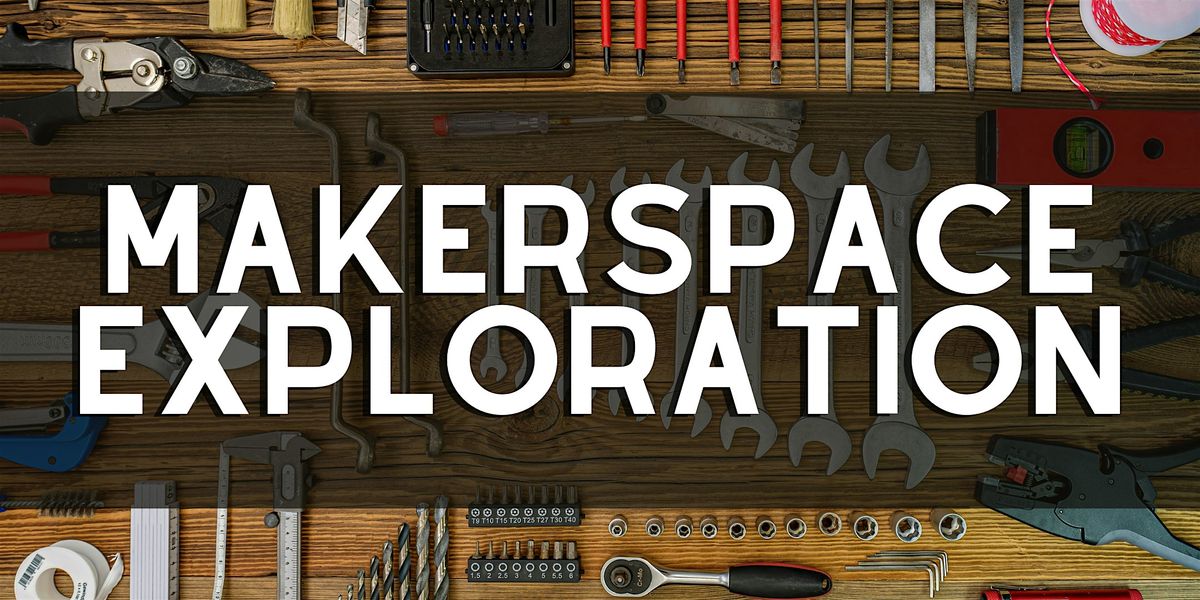 Makerspace Exploration