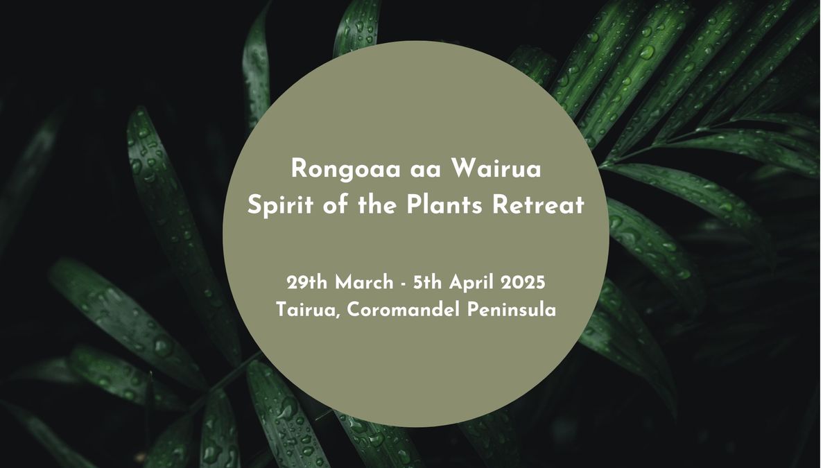 Rongoaa aa Wairua - Spirit of the Plants Retreat