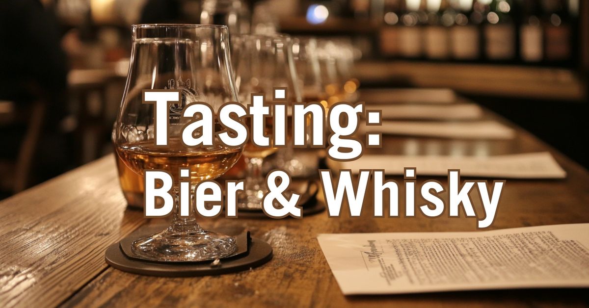 Tasting: Bier & Whisky