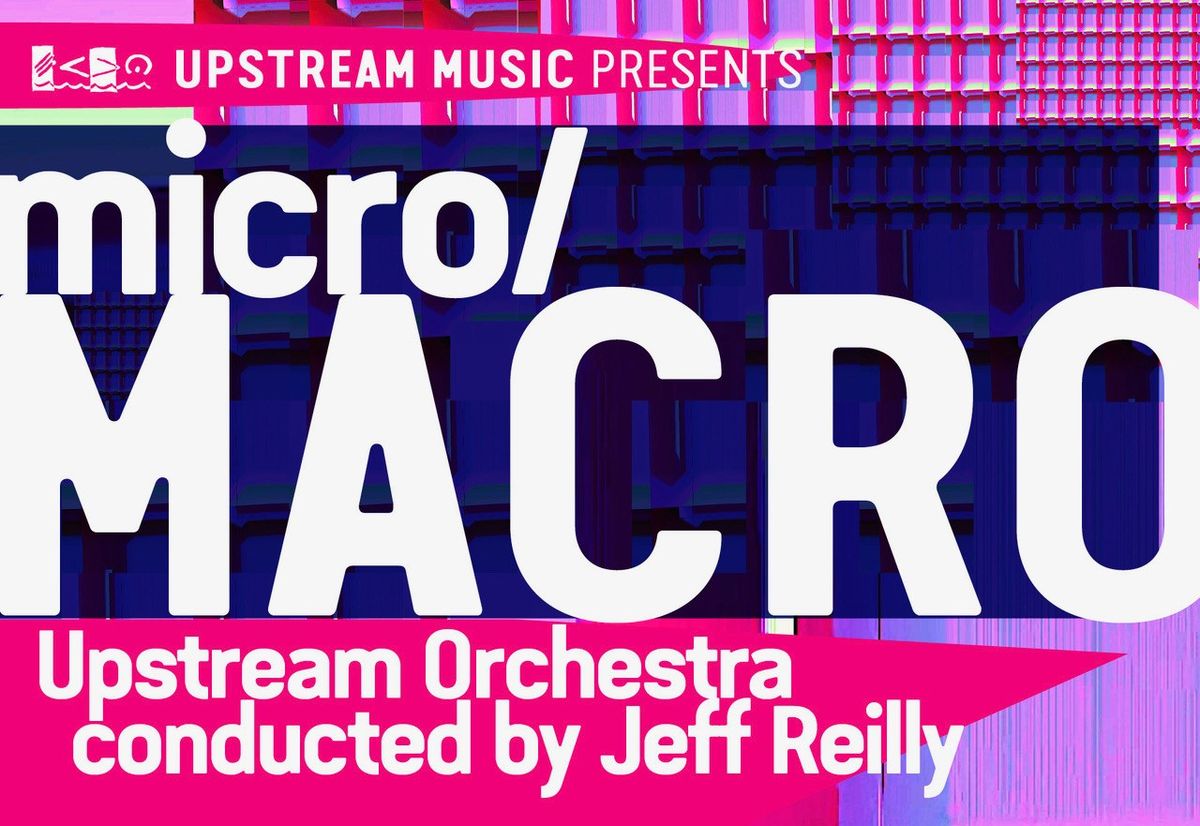micro \/ MACRO an Upstream Orchestra Concert