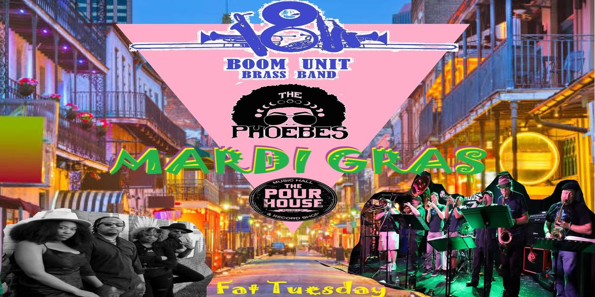 MARDI GRAS at The Pour House Music Hall w\/Boom Unit Brass Band and The Phoebes!!!