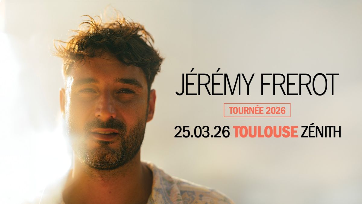 J\u00e9r\u00e9my Frerot I Z\u00e9nith Toulouse M\u00e9tropole I 25.03.2026