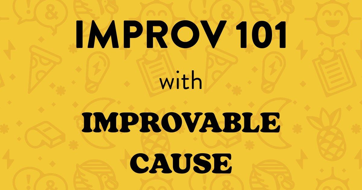 Improv 101 Workshop with Improvable Cause