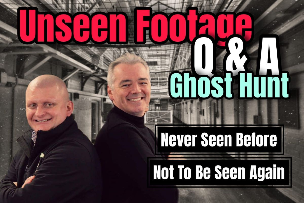 Brand New Event, Unseen Footage, Q & A and Ghost Hunt