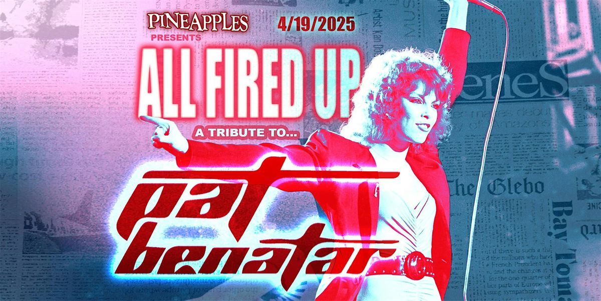 All Fired Up (Pat Benatar Tribute) at Pineapples