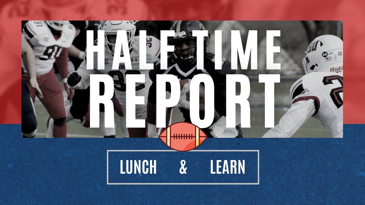 Half Time Report Lunch & Learn