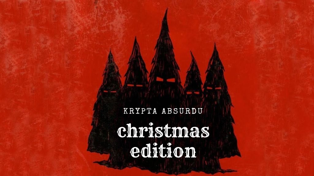 Krypta Absurdu: Christmas edition | Pi\u0105ty Dom