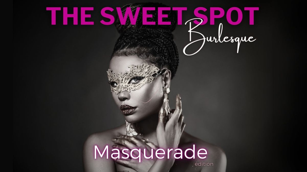 The Sweet Spot Burlesque: Masquerade Edition