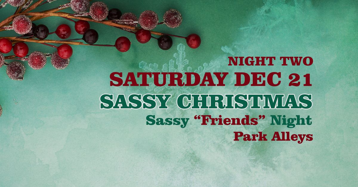 Sassy Christmas *SATURDAY* - A Sassy "Friends" Night