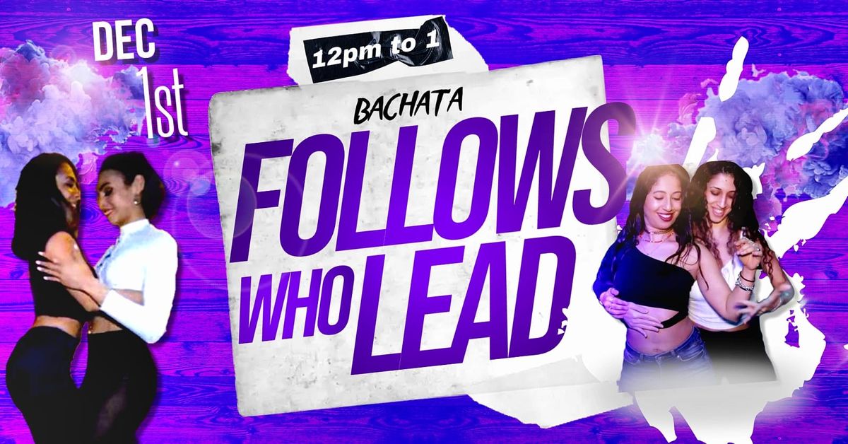 Follows who Lead \u00d7 Bachata Edition 