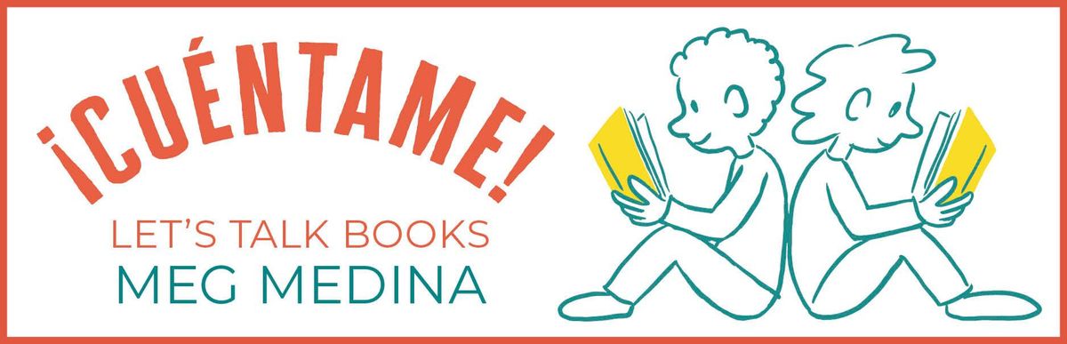 Cu\u00e9ntame!: Let\u2019s Talk Books with Author Meg Medina