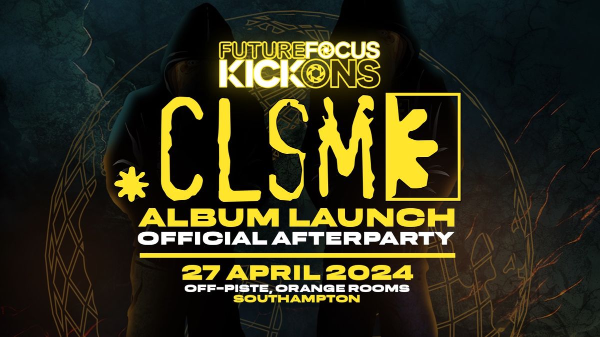 FUTURE FOCUS KICK-ONS : CLSM ALBUM LAUNCH AFTER PARTY 27TH APRIL