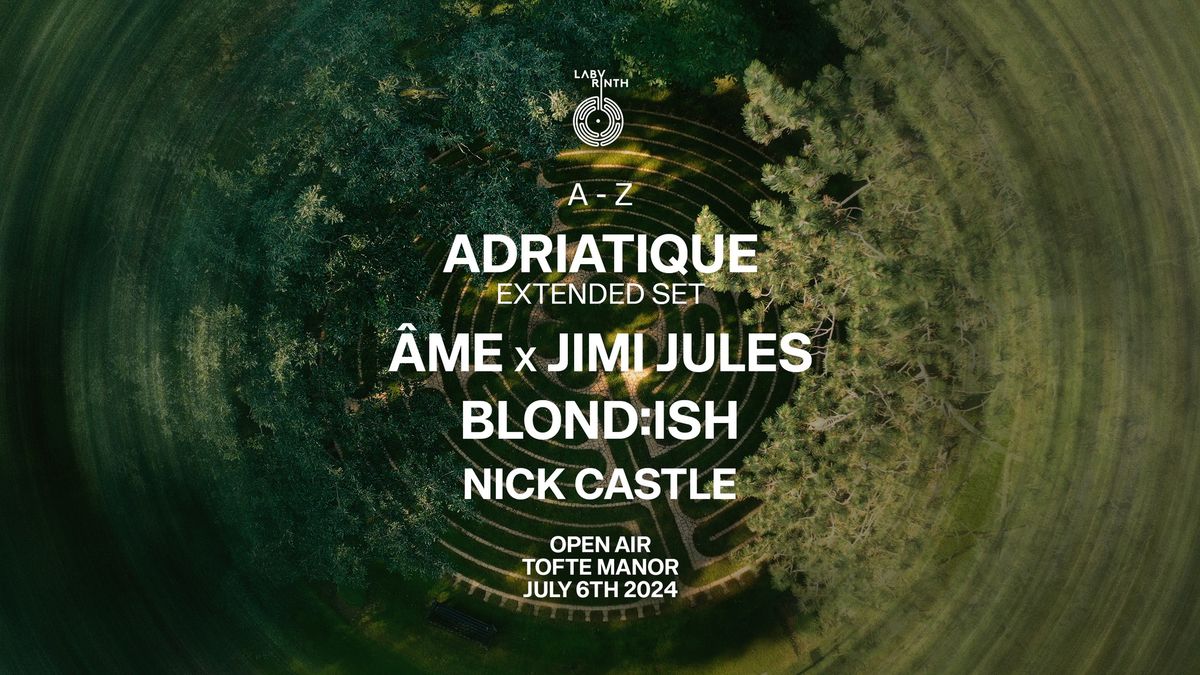 Labyrinth Open Air: Adriatique Extended Set, BLOND:ISH, \u00c2me x Jimi Jules at Tofte Manor