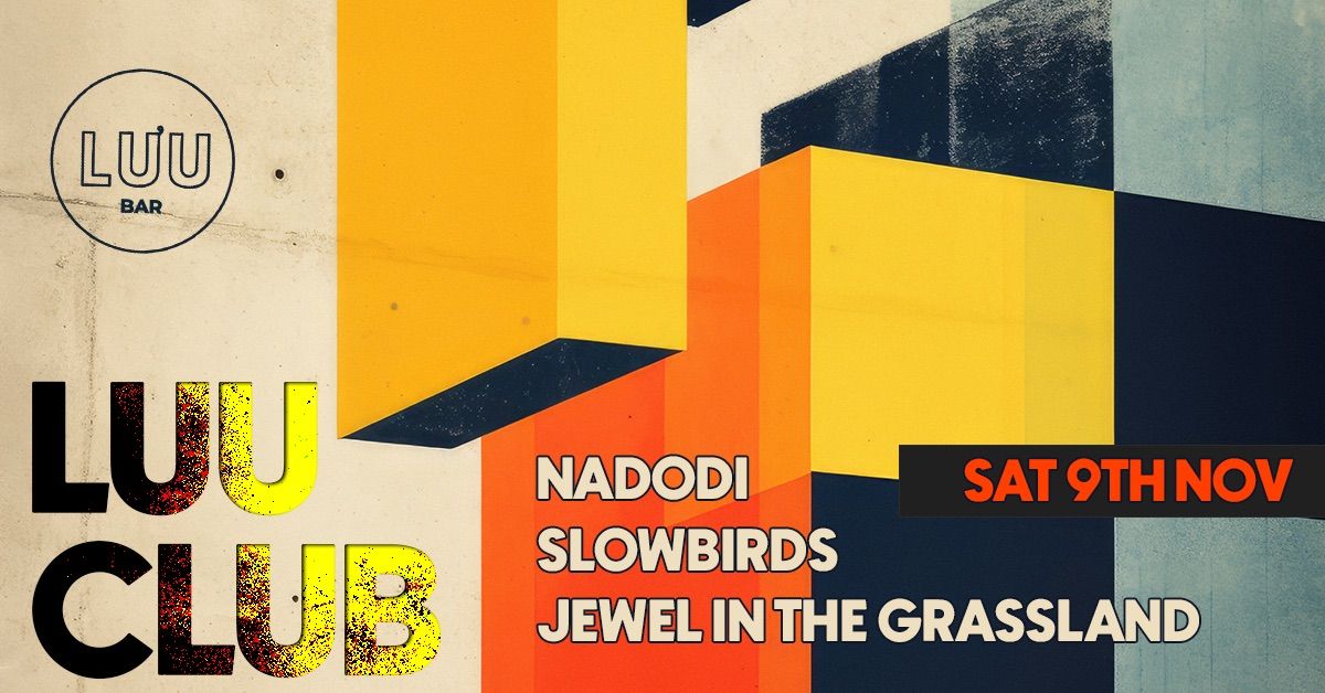 Luu Club: Nadodi, Slowbirds, Jewel In The Grassland