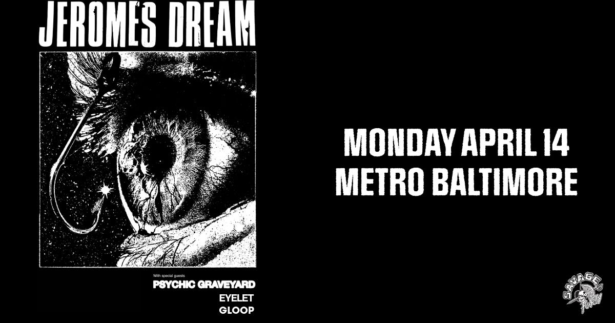 JEROME'S DREAM w\/ Psychic Graveyard @ Metro Baltimore 