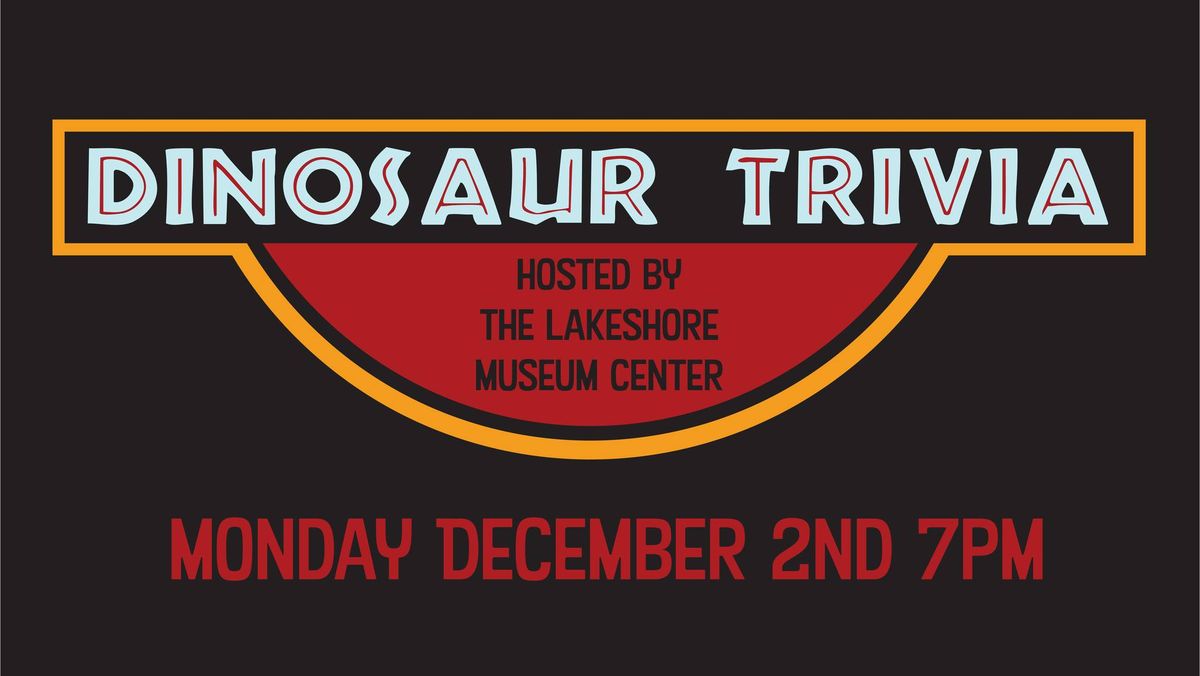 Trivia Night: Dinosaurs! Hosted By The Lakeshore Museum Center