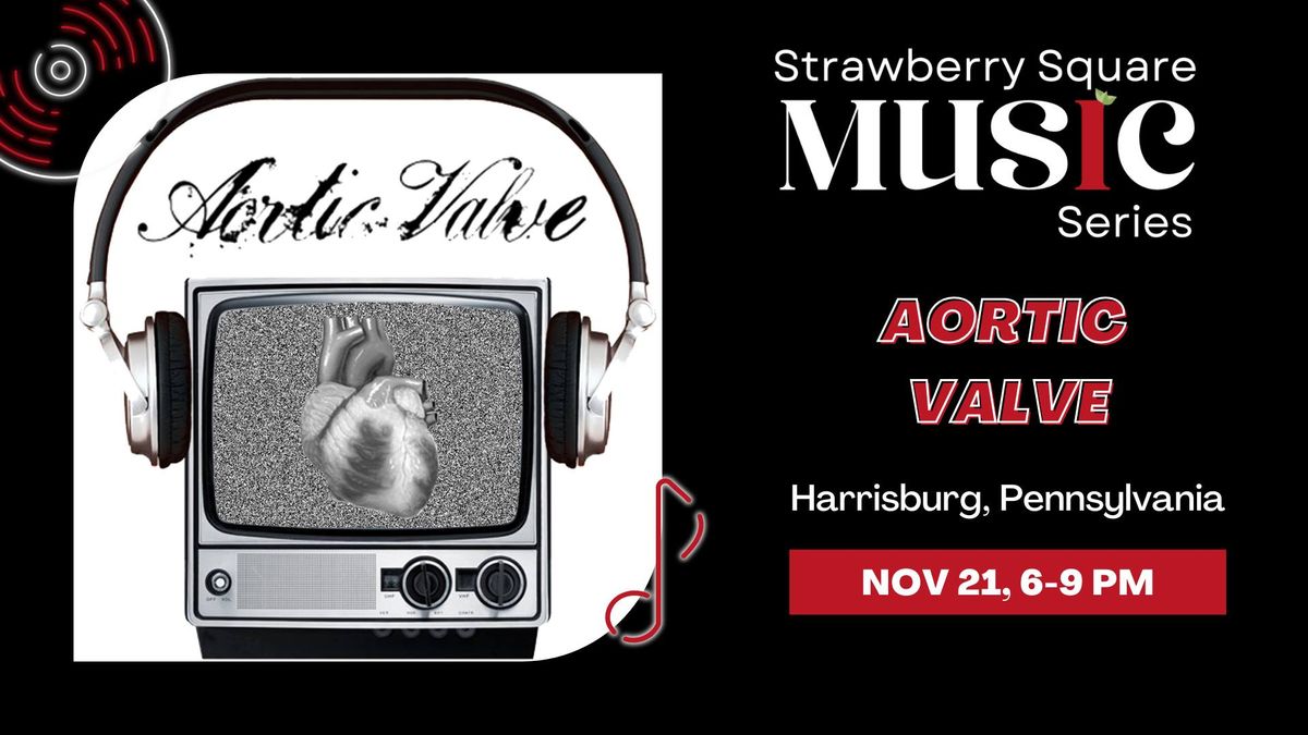 Aortic Valve | Strawberry Square Music Series | 3rd in the Burg