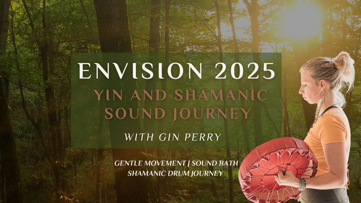 Envision 2025 ~ Yin and Shamanic Sound Journey