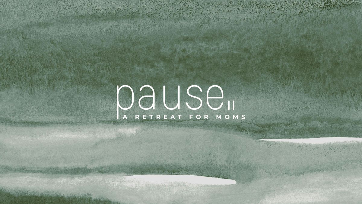 Pause: A Retreat for Moms