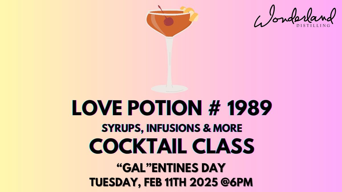 "Gal"entines Day Cocktail Class - Love Potion 1989 - Syrups, Infusions and More