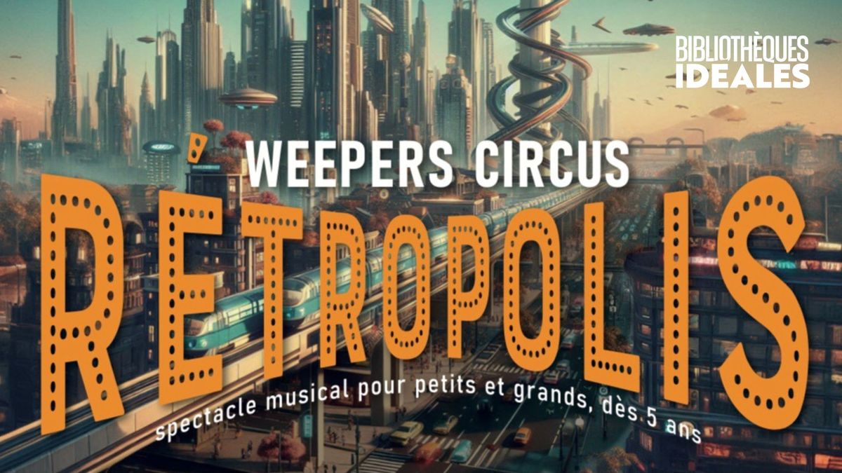 Weepers Circus - R\u00e9tropolis !  Premi\u00e8re l Concert