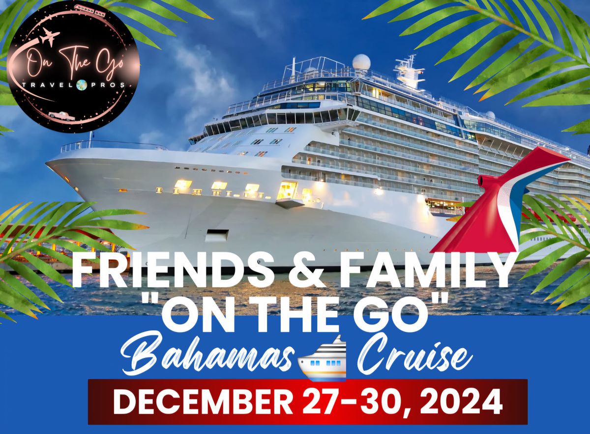 Friends & Family "On The Go" Holiday Cruise!