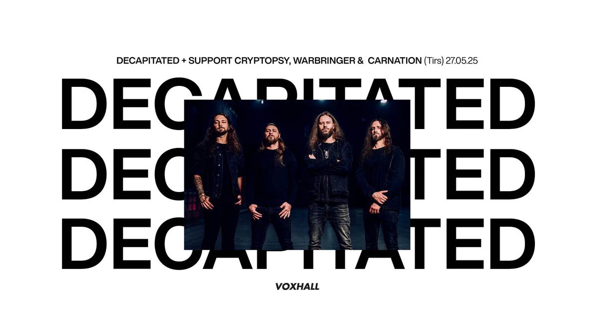 Decapitated + support Cryptopsy, Warbringer, Carnation p\u00e5 VoxHall