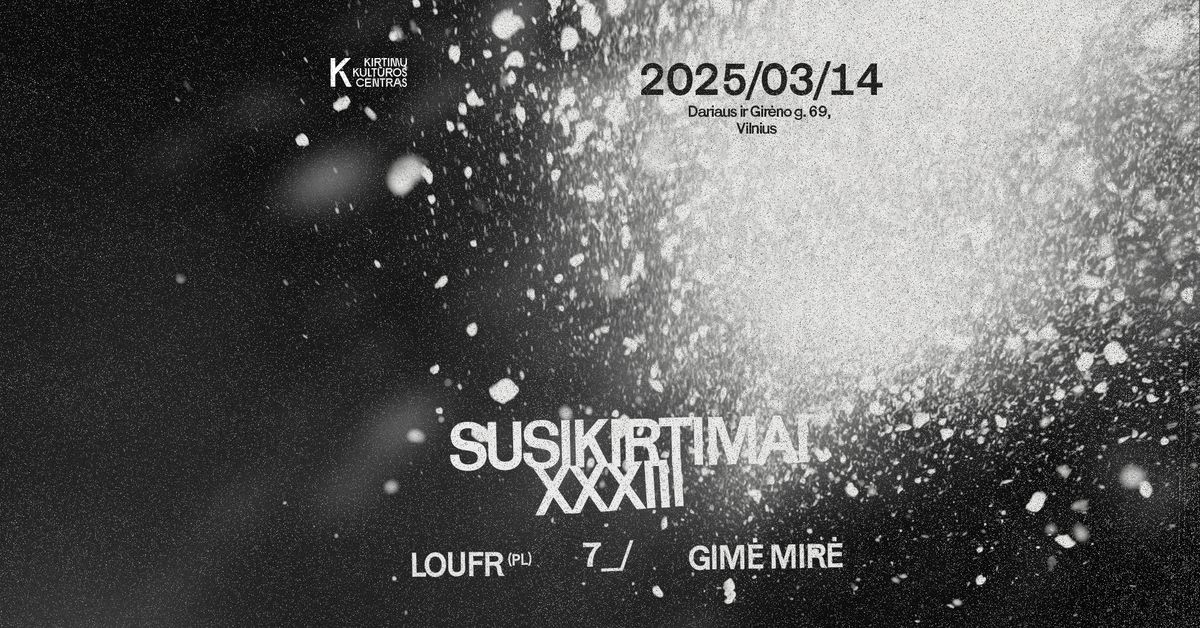 SUSIKIRTIMAI XXXIII | LOUFR, 7_\/, GIM\u0116 MIR\u0116